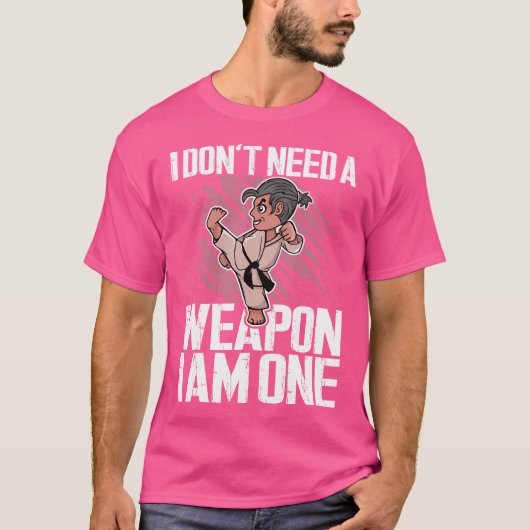 私は武器を必要としない私は一つの武術アーツ空手 Tシャツ (正面)