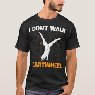 私は歩きません、側転します Tシャツ
