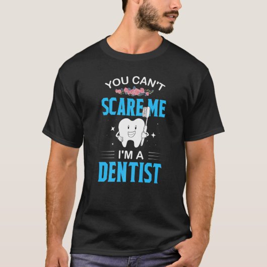 私は歯科医だから怖くない 歯 歯科医 2 Tシャツ (正面)