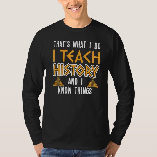 私は歴史教えと私は物事を知っている歴史先生 Tシャツ (正面)