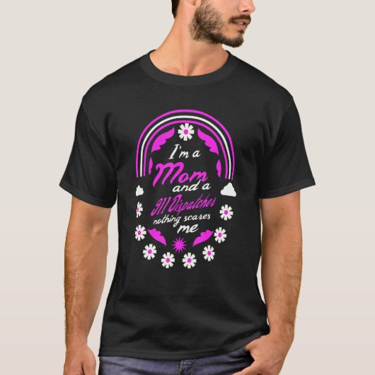 私は母で911のディスパッチャ何も私を怖がらない Tシャツ (正面)