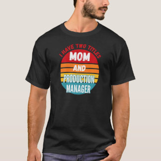 私は母とプロダクションマネージャーの2つのタイトルを持っている Tシャツ