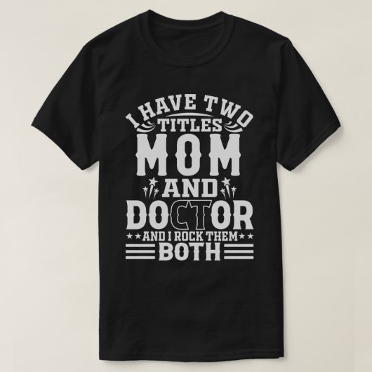 私は母と医者の2つのタイトルを持っている、私は彼らをロックB Tシャツ (デザイン正面)