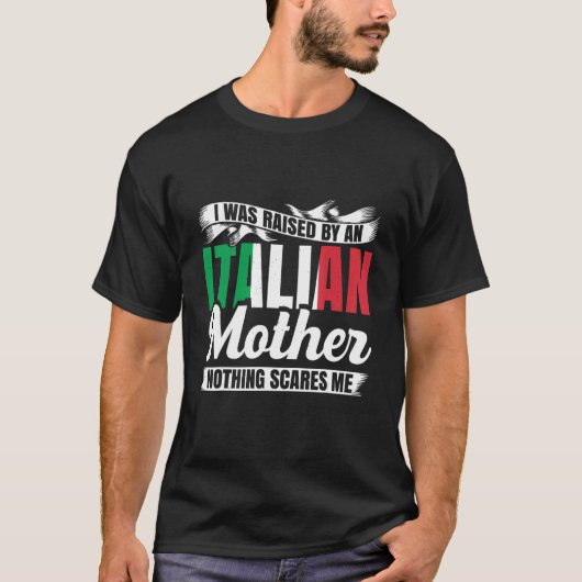 私は母親に何も怖いイタリアンように育てられた Tシャツ (正面)