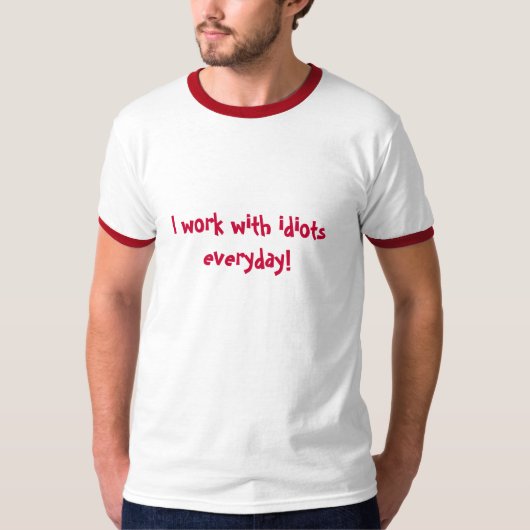 私は毎日馬鹿と働きます! Tシャツ (正面)