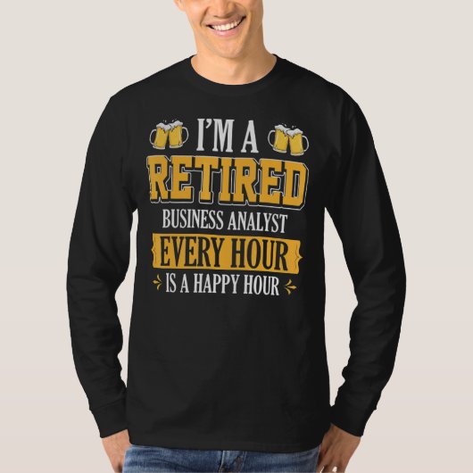 私は毎時間ビ退職したールのビジネスアナリストだ Tシャツ (正面)