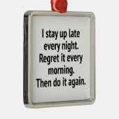 私は毎晩遅くまで起きている。毎朝それを後悔する メタルオーナメント (右)