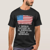 私は民主党的なアンチ・リブよりもアメリカ人の方が好きだ Tシャツ (正面)