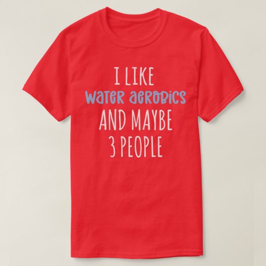 私は水のエアロビクスと多分3人のAquが好おもしろいき Tシャツ (デザイン正面)