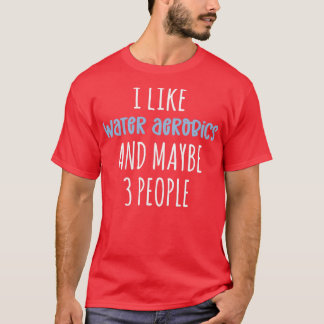 私は水のエアロビクスと多分3人のAquが好おもしろいき Tシャツ