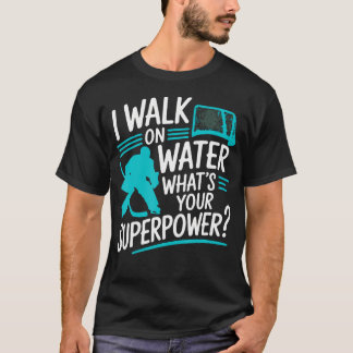 私は水の上を歩くあなたのスーパーパワーはホッケー Tシャツ