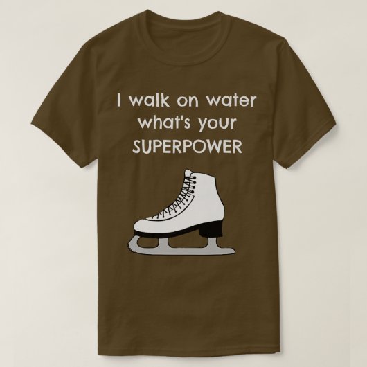私は水の上を歩くあなたの超大国アイスおもしろいは何だ Tシャツ (デザイン正面)