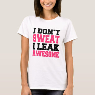 私は汗を流さない漏れ素晴らしおもしろいフィットネス Tシャツ