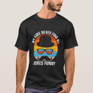 私は決して私のジョークを見つけることがない親パパ母パパ Tシャツ