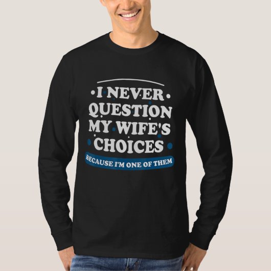 私は決して私の妻の選択を質問しない夫Va Tシャツ (正面)