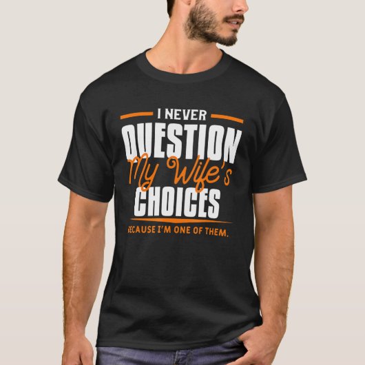 私は決して私の妻の選択パパ夫を質問しない Tシャツ (正面)