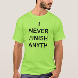 私は決してAnyhtingのTシャツを終えません Tシャツ