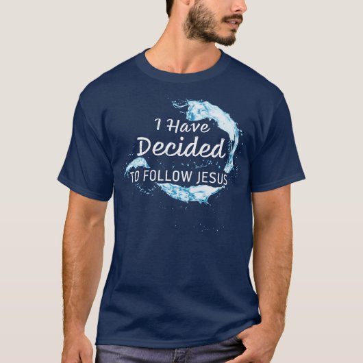 私は決めた:キリスト教信仰の水のバプテスマ Tシャツ (正面)