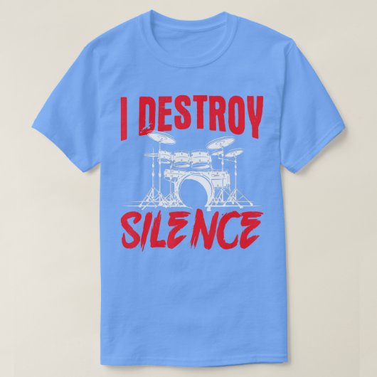 私は沈黙ドラムセットドラムドラマーを破壊 Tシャツ (デザイン正面)