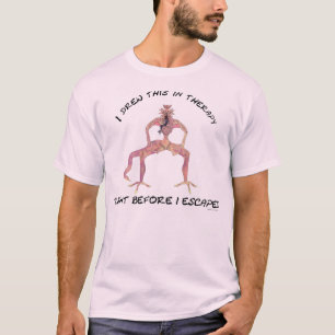 私は治療中にこの絵を描きました、ちょうど脱出する前に.... Tシャツ