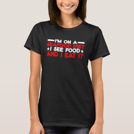 私は海鮮ダイエット中です。食べ物を見たら食べちゃいます Tシャツ (正面)