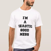 私は混沌とした善良なメス Tシャツ (正面)