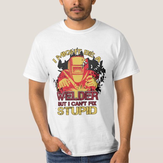私は溶接工であるかもしれません私は愚か固定できません Tシャツ (正面)