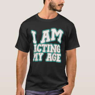 私は演技私の年齢おもしろい大人間抜け漫画誕生田 Tシャツ