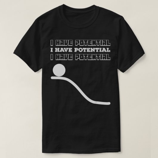 私は潜在的なエネルギーギフト物理おもしろいおたくPを持っている Tシャツ (デザイン正面)