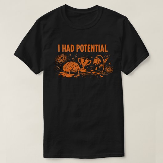 私は潜在能力を持っていた ダークユーモア 脳の溶解 壊れた Tシャツ (デザイン正面)
