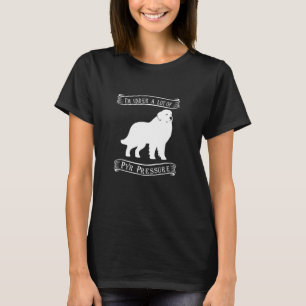 私は激しいプレッシャーを受けている ピレ素晴らしネー Tシャツ