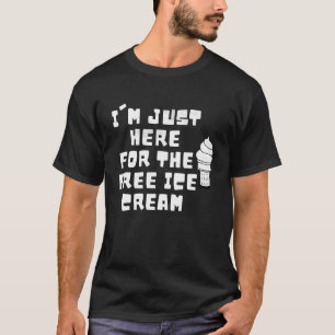 私は無料のアイスクリームことわざの男性のためにここに来ている Tシャツ
