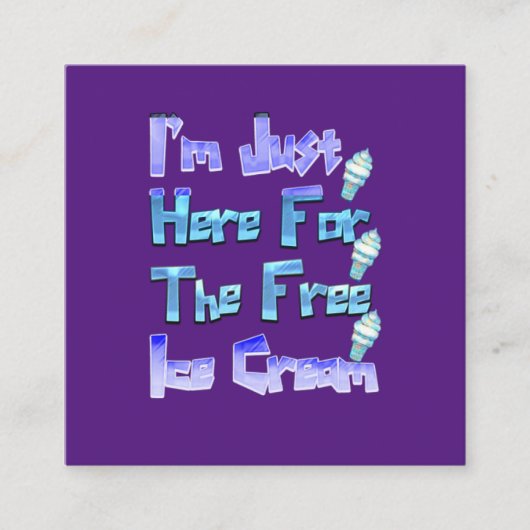 私は無料のアイスクリームを食べに来たおもしろい。 スクエア名刺 (正面)