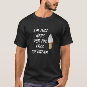 私は無料のアイスクリームVanillaコーンのためにここにいる Tシャツ