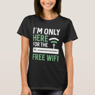 私は無料Wi-Fiのためだけここにいる Tシャツ