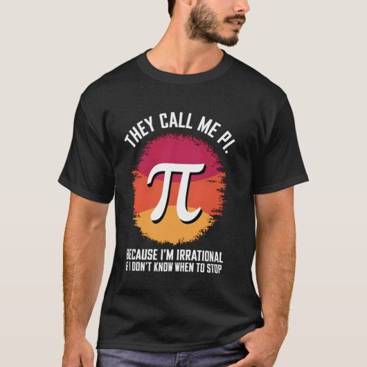 私は無理数だからパイと呼ばれている 数学 パイの日 Tシャツ (正面)