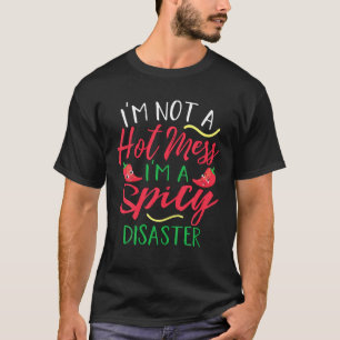 私は熱い混乱ではない私は辛い災害チーおもしろいだ Tシャツ
