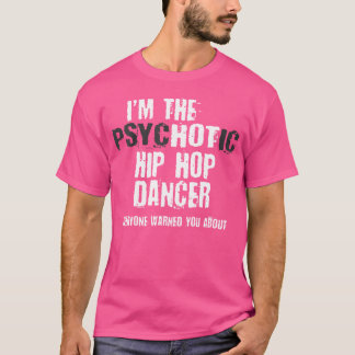 私は熱い精神病ヒップホップダンサー警告の君だおもしろい Tシャツ