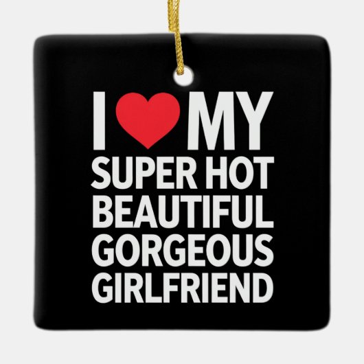 私は熱い美しいすごいゴージャスなガールフレンドが大好き セラミックオーナメント (正面)