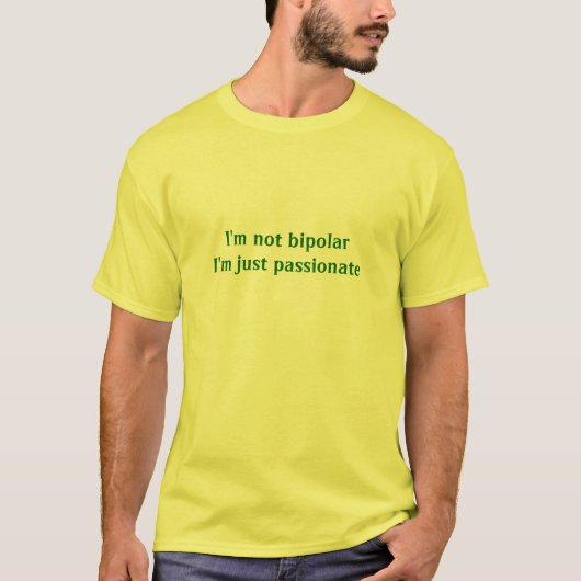 私は熱情的なbipolarI'mちょうどではないです Tシャツ (正面)
