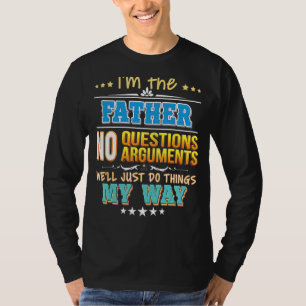 私は父である私たちは単に物事を行う質問はない Tシャツ