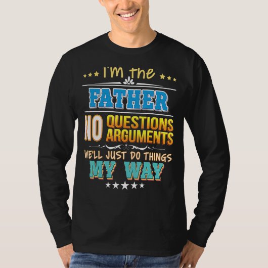 私は父である私たちは単に物事を行う質問はない Tシャツ (正面)