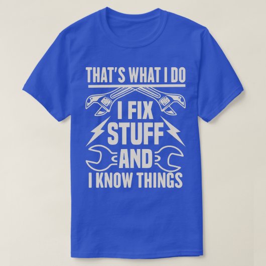私は物を修正し、私は何かを知っている Tシャツ (デザイン正面)