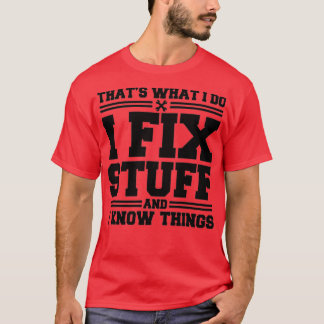 私は物を修正し、私は物事を知っている Tシャツ