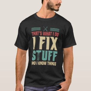 私は物を修正し、私は物事を知っている Tシャツ