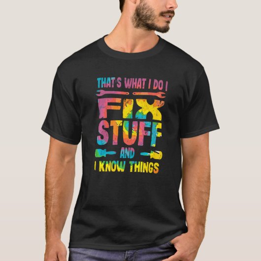 私は物を修正し、私は物事を知っている Tシャツ (正面)