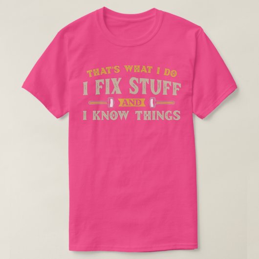 私は物を修正し、私は物事を知っている Tシャツ (デザイン正面)