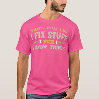 私は物を修正し、私は物事を知っている Tシャツ