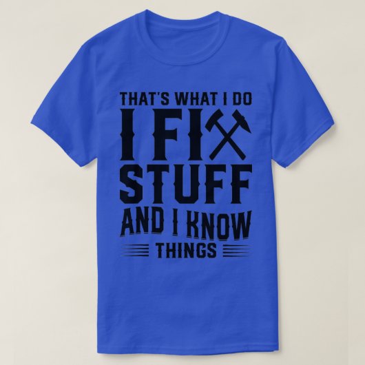 私は物を修正し、私は物事を知っている Tシャツ (デザイン正面)