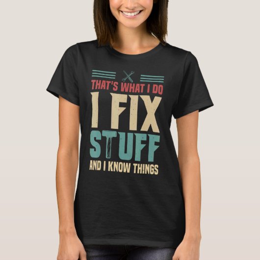 私は物を修正し、私は物事を知っている Tシャツ (正面)